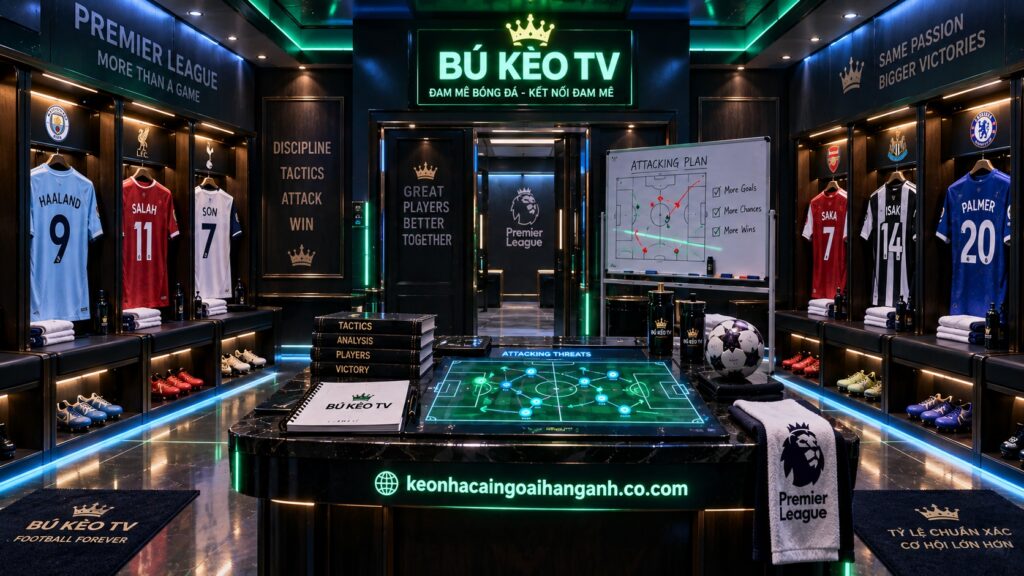 Kèo Cầu Thủ Ghi Bàn Ngoại Hạng Anh 2026 | Bú Kèo TV Phòng thay đồ câu lạc bộ Ngoại Hạng Anh trước khi chơi kèo cầu thủ ghi bàn